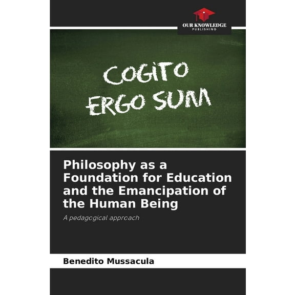 Philosophy as a Foundation for Education and the Emancipation of the Human Being, (Paperback)