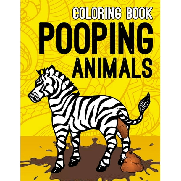 Download Pooping Animals Coloring Book Coloring Book For Adults Kids Gag Gifts Paperback Walmart Com Walmart Com
