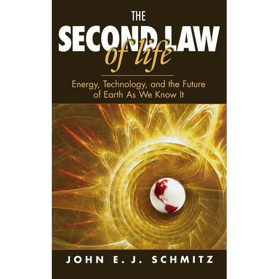 The Second Law of Life: Energy, Technology, and the Future of Earth as We Know It, (Hardcover)