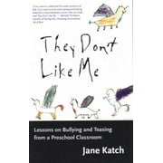 They Don't Like Me: Lessons on Bullying and Teasing from a Preschool Classroom [Paperback - Used]