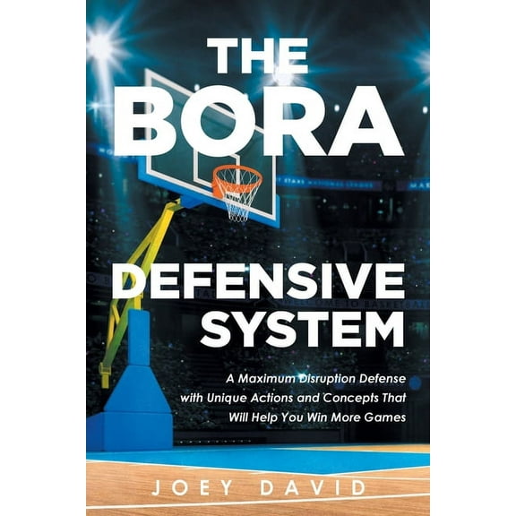 The Bora Defensive System: A Maximum Disruption Defense with Unique Actions and Concepts That Will Help You Win More Gam, (Paperback)