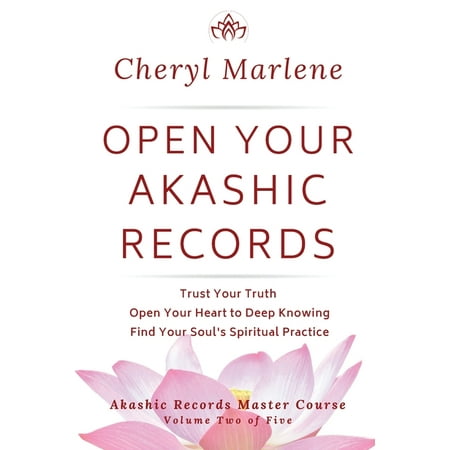 Akashic Records Master Course: Open Your Akashic Records: Trust Your Truth, Open Your Heart to Keep Knowing, and Find Your Soul's Spiritual Practice