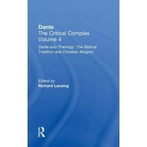 Volume 4: Dante and Theology: The Biblic Dante and Theology: The Biblical Tradition and Christian Allegory: Dante: The Critical Complex, (Hardcover)