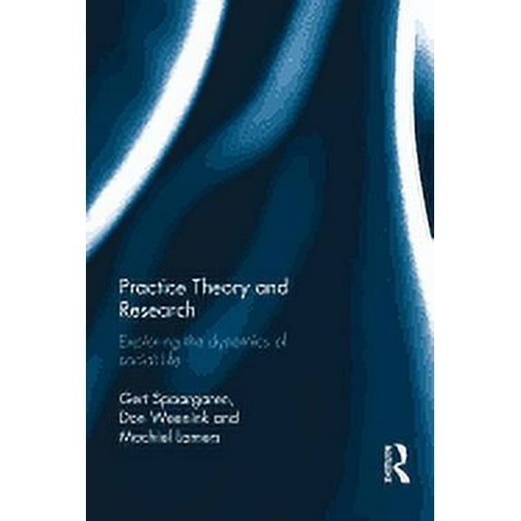 Practice Theory and Research: Exploring the Dynamics of Social Life (Hardcover)