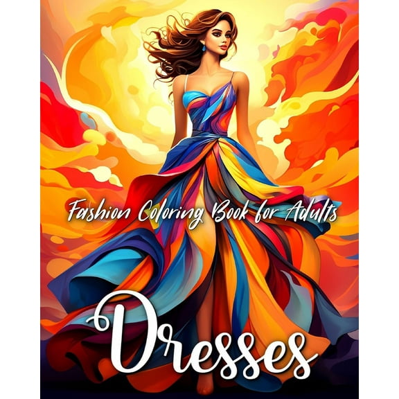 Fashion Dresses Coloring Book for Adults: Fascinating Dresses and Outfits to Color for Teen Girls and Adult Women, (Paperback)