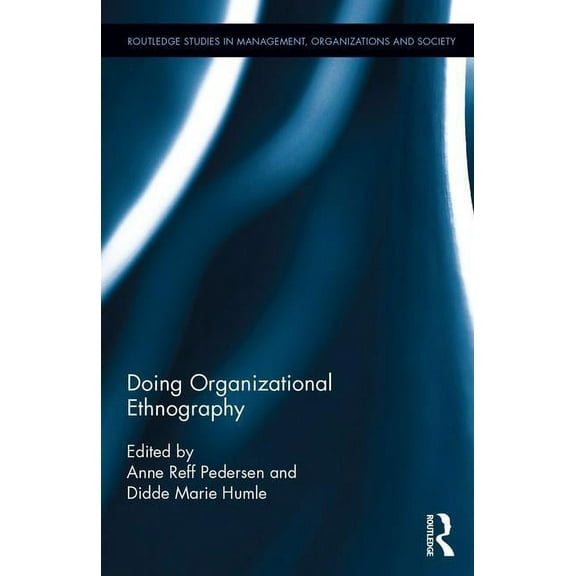 Routledge Studies in Management, Organiz Doing Organizational Ethnography, Book 38, (Hardcover)
