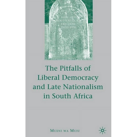 The Pitfalls of Liberal Democracy and Late Nationalism in South Africa, (Hardcover)