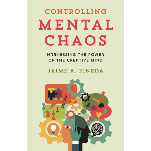 Controlling Mental Chaos: Harnessing the Power of the Creative Mind, (Hardcover)