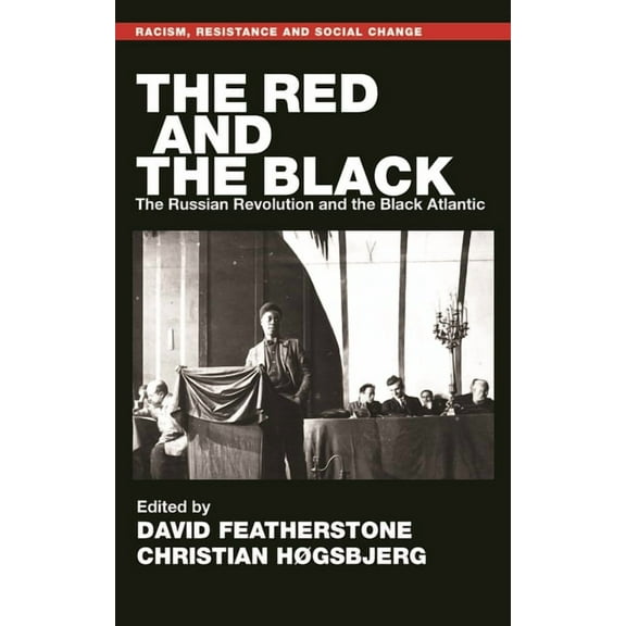 Racism, Resistance and Social Change The Red and the Black: The Russian Revolution and the Black Atlantic, (Paperback)