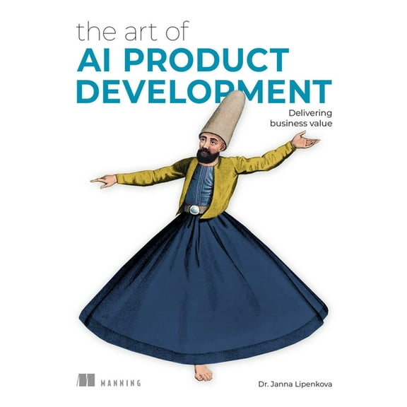 Art of The Art of AI Product Development: Delivering Business Value, (Paperback)