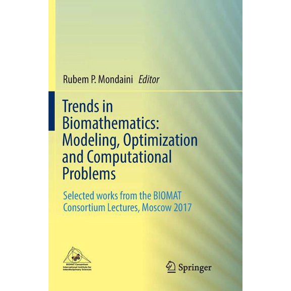 Trends in Biomathematics: Modeling, Optimization and Computational Problems: Selected Works from the Biomat Consortium L, (Paperback)
