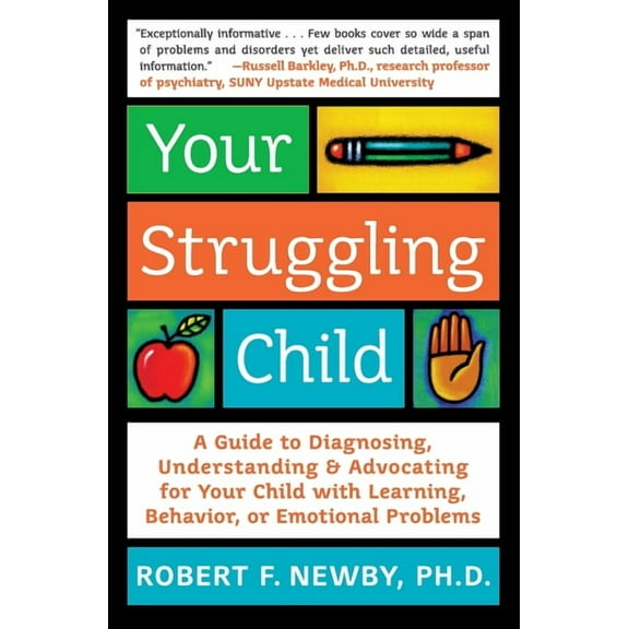 Your Struggling Child: A Guide to Diagnosing, Understanding, and Advocating for Your Child with Learning, Behavior, or E, (Paperback)