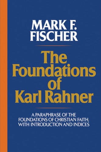 The Foundations of Karl Rahner A Paraphrase of the Foundations of Christian Faith, with Introduction and Indices, (Paperback)