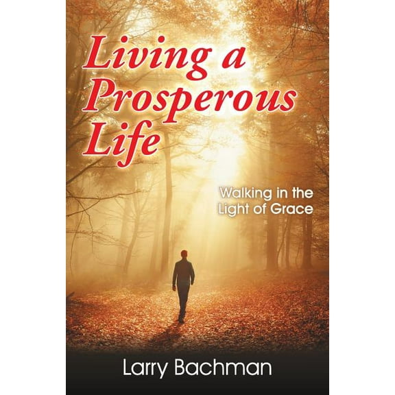 Living a Prosperous Life: Walking in the Light of Grace, (Paperback)