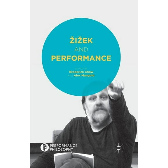 Performance Philosophy Zizek and Performance, (Paperback)