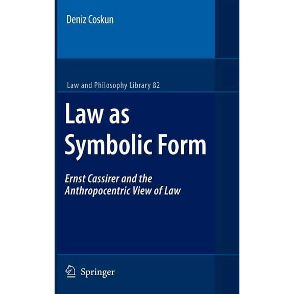 Law and Philosophy Library Law as Symbolic Form: Ernst Cassirer and the Anthropocentric View of Law, Book 82, (Hardcover)