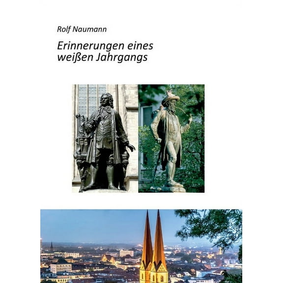 Erinnerungen eines weiÃen Jahrgangs: Wie ein cleverer Knirps die Kriegs- und Nachkriegsjahre in Leipzig Ã¼berlebte, auf d, (Paperback)