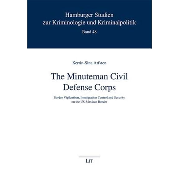 Pre-Owned Hamburger Studien zur Kriminologie und Kriminalpolitik: The Minuteman Civil Defense Corps : Border Vigilantism, Immigration Control and Security on the US-Mexican Border (Series #48) (Paperback)