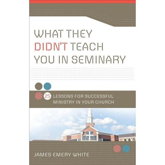 What They Didn't Teach You in Seminary: 25 Lessons for Successful Ministry in Your Church, (Paperback)