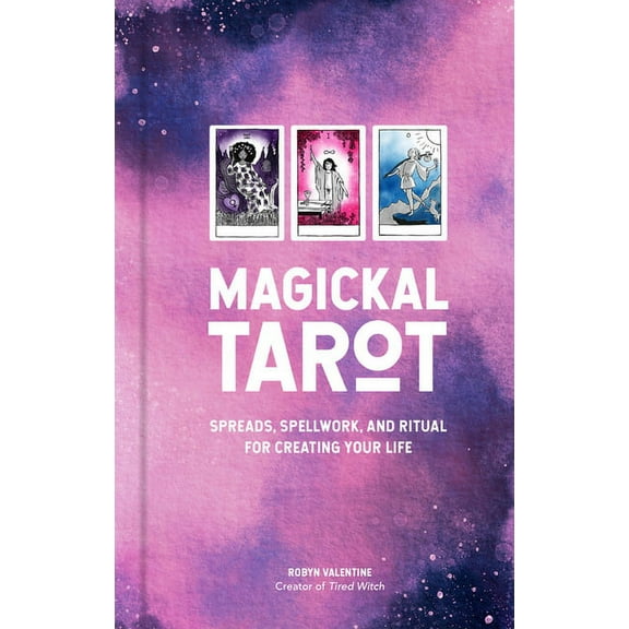 Magickal Tarot: Spreads, Spellwork, and Ritual for Creating Your Life, (Hardcover)