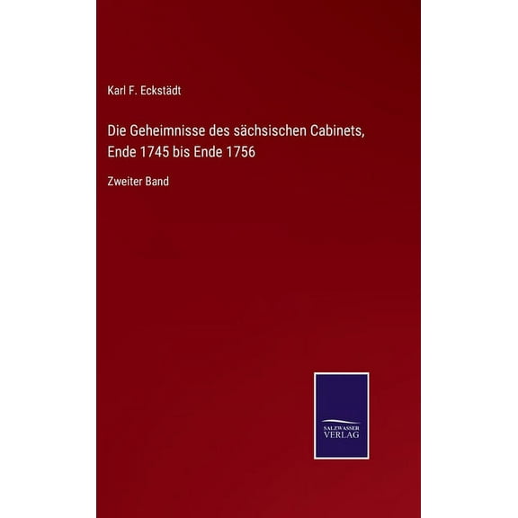 Die Geheimnisse des sächsischen Cabinets, Ende 1745 bis Ende 1756 (Hardcover)