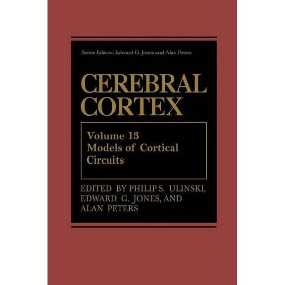 Cerebral Cortex Cerebral Cortex: Models of Cortical Circuits, Book 13, (Hardcover)