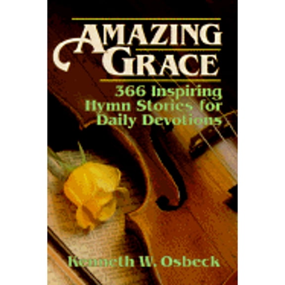 Amazing Grace: 366 Hymn Stories for Daily Devotions (Paperback) by Kenneth W Osbeck