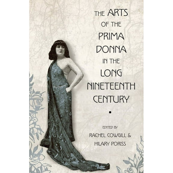 The Arts of the Prima Donna in the Long Nineteenth Century, (Paperback)