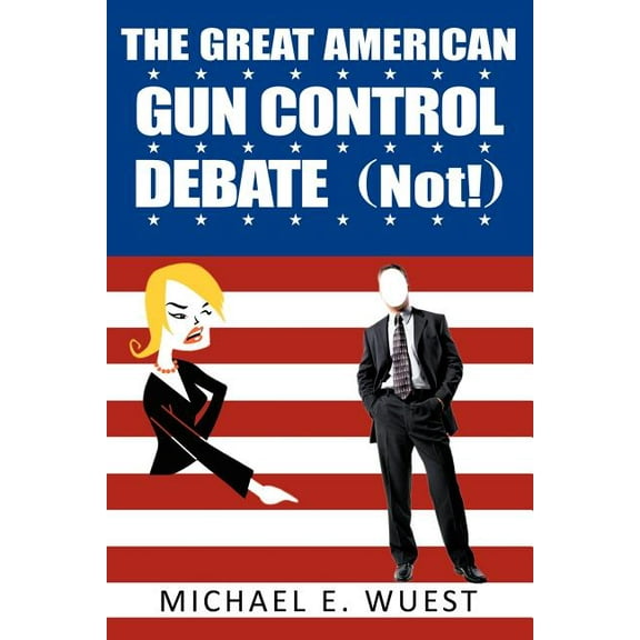 The Great American Gun Control Debate (NOT!) (Paperback)