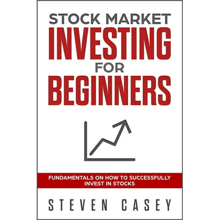 Stock Market Investing For Beginners - Fundamentals On How To Successfully Invest In Stocks -