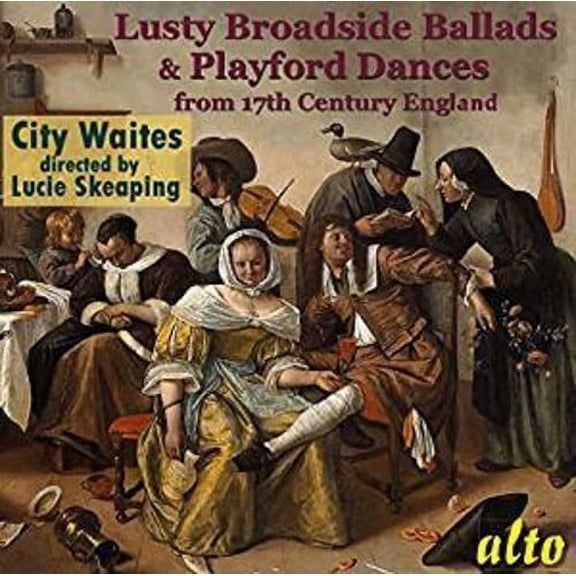City Waites / Skeaping,Lucy - Lusty Broadside Ballads & Playford Dances from 17 - Music & Performance - CD