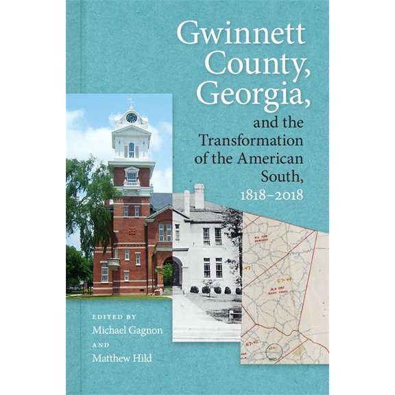 Gwinnett County, Georgia, and the Transformation of the American South, 1818-2018, (Hardcover)