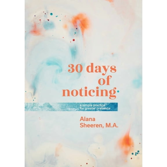 30 days of noticing: a simple practice for greater presence, (Paperback)
