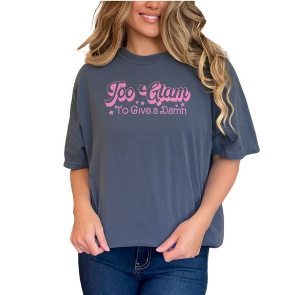 Too Glam to Give a Damn, Pink Text Girl Quote, Sassy Girls Merch, Denim Comfort Colors T-Shirt, Small