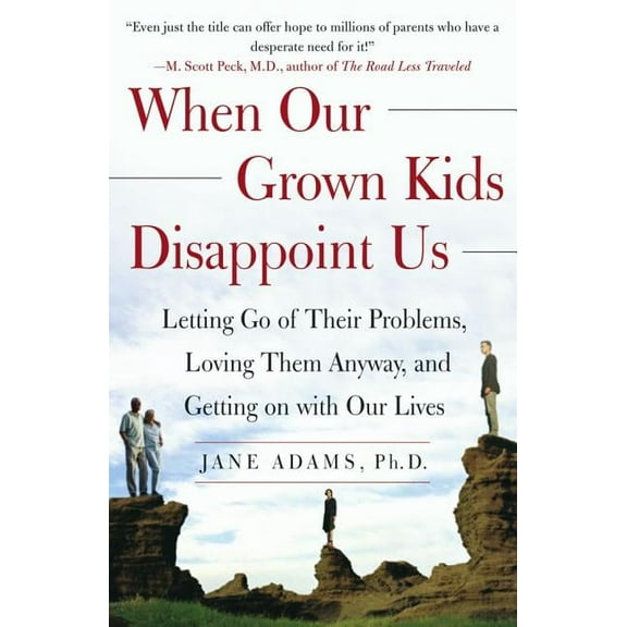 When Our Grown Kids Disappoint Us: Letting Go of Their Problems, Loving Them Anyway, and Getting on with Our Lives, (Paperback)