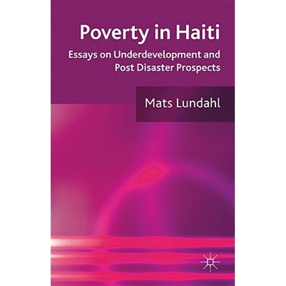 Pre-Owned Poverty in Haiti: Essays on Underdevelopment and Post Disaster Prospects, (Hardcover)