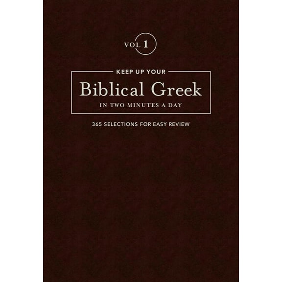 Keep Up Your Biblical Greek in Two Minutes a Day, Volume 1: 365 Selections for Easy Review, (Hardcover)