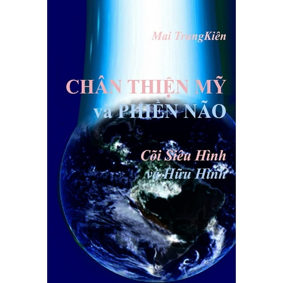 CHÃN THIỆN MỸ vÃ  PHIỀN NÃO trong CÃµi SiÃªu hÃ¬nh vÃ  Hữu hÃ¬nh, (Paperback)