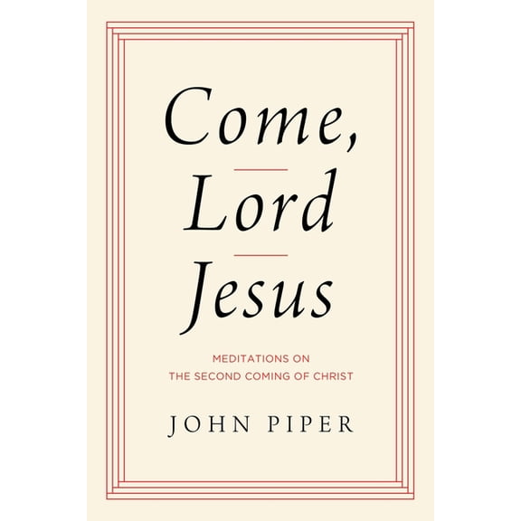 Come, Lord Jesus: Meditations on the Second Coming of Christ, (Hardcover)