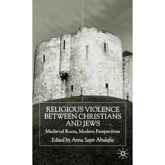 Religious Violence Between Christians and Jews: Medieval Roots, Modern Perspectives, (Hardcover)