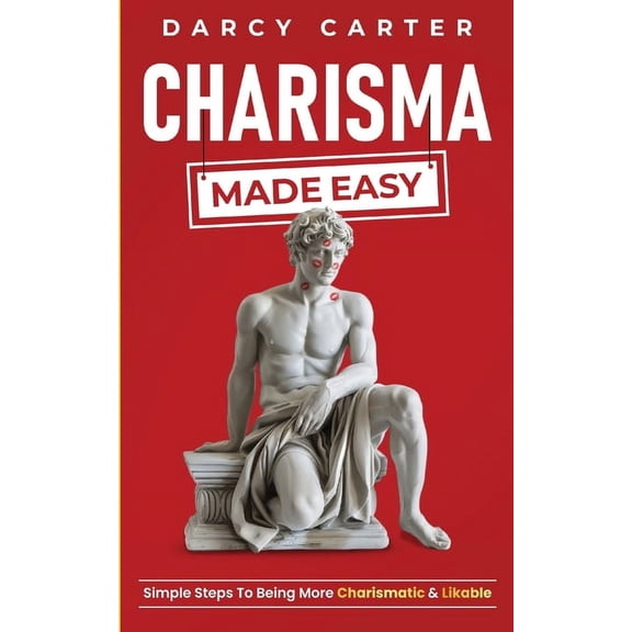 Charisma Made Easy: Simple Steps To Being More Charismatic & Likable, (Paperback)