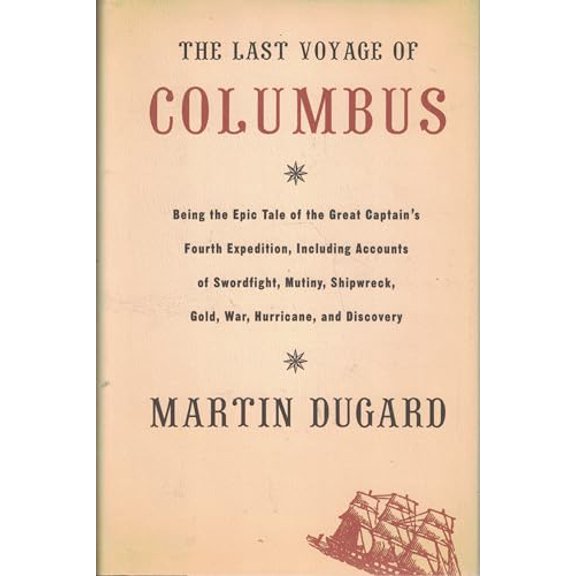 Pre-Owned The Last Voyage of Columbus: Being the Epic Tale of the Great Captain's Fourth Expedition, Including Accounts of Swordfight, Mutiny, Shipwreck, Gold,... (Hardcover) 0316828831 9780316828833