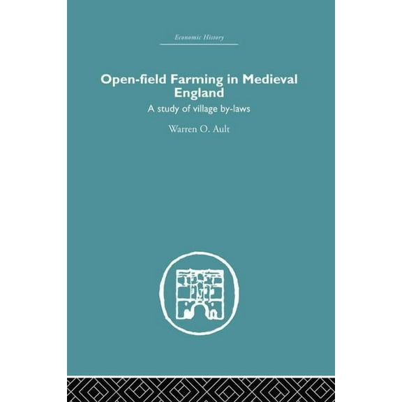 Economic History Open-Field Farming in Medieval Europe: A Study of Village By-laws, (Paperback)