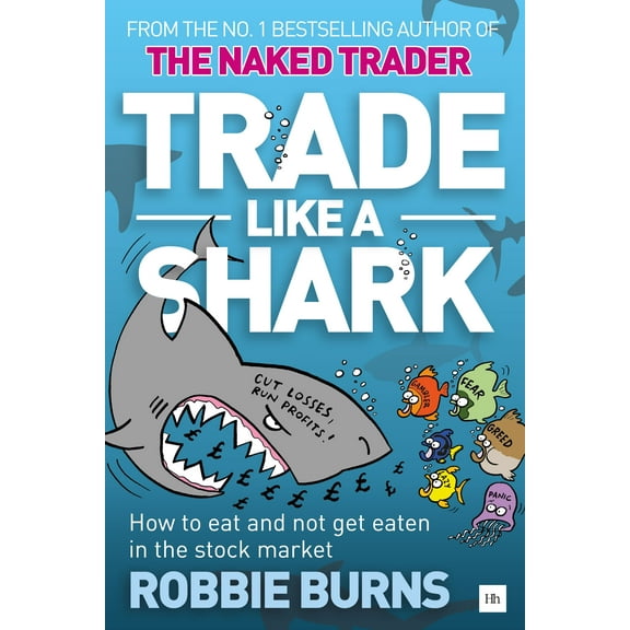 Trade Like a Shark: The Naked Trader on How to Eat and Not Get Eaten in the Stock Market, (Paperback)