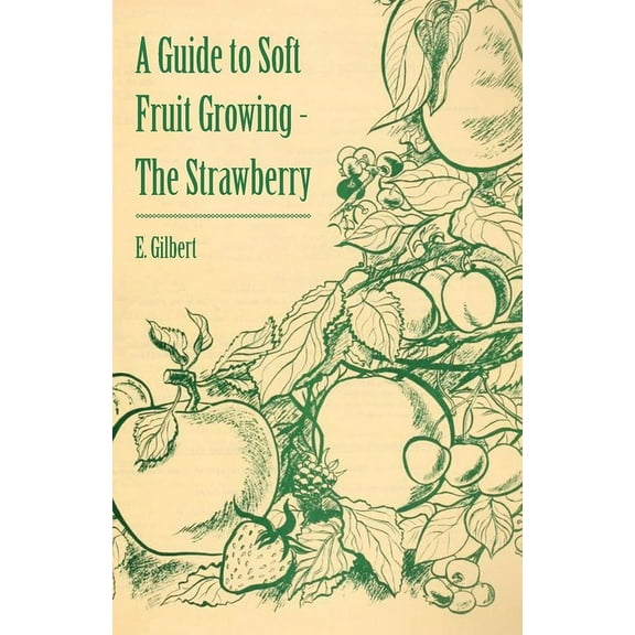 A Guide to Soft Fruit Growing - The Strawberry, (Paperback)