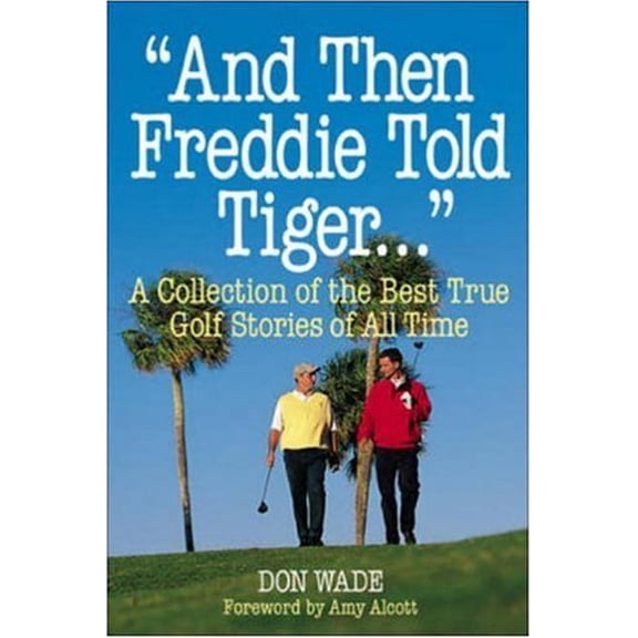 Pre-Owned And Then Freddie Told Tiger . . . A Collection of the Best True Golf Stories of All Time, 9780809225026, 0809225026, Paperback, Illustrated edition