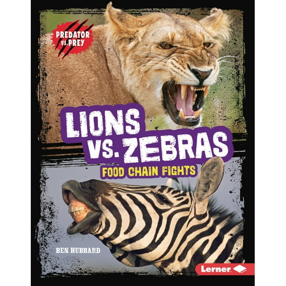 Predator vs. Prey Lions vs. Zebras: Food Chain Fights, (Hardcover)