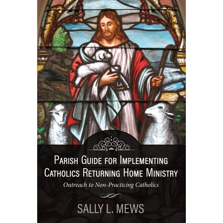 Parish Guide for Implementing Catholics Returning Home Ministry: Outreach to Non-Practicing Catholics