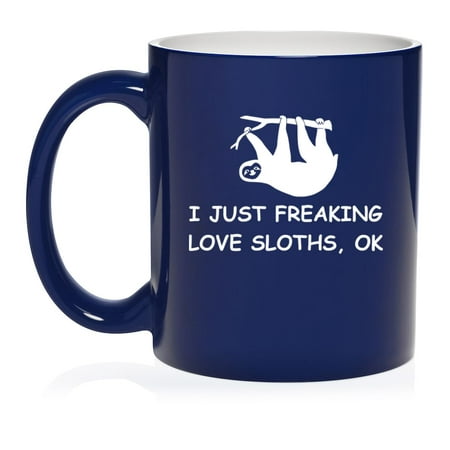 

I Just Freaking Love Sloths Funny Ceramic Coffee Mug Tea Cup Gift for Her Him Friend Coworker Wife Husband (11oz Blue)