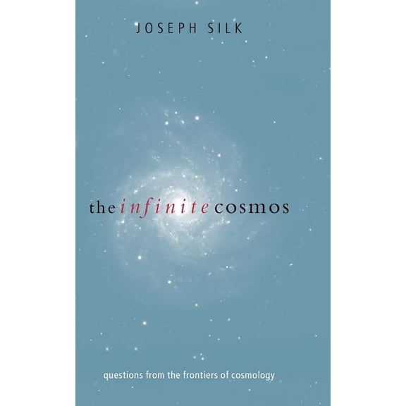 The Infinite Cosmos: Questions from the Frontiers of Cosmology, (Hardcover)